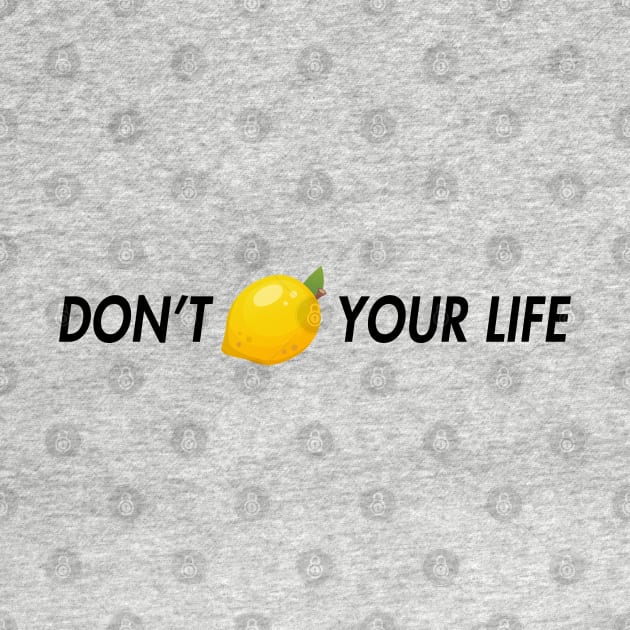 dont lemon your life by aluap1006